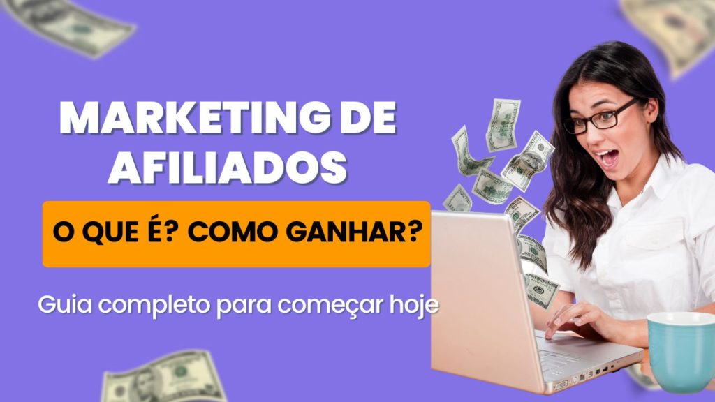 Como começar a ganhar dinheiro com o Marketing de Afiliados